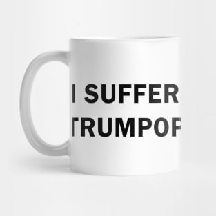 I Suffer from Trumpophobia Mug